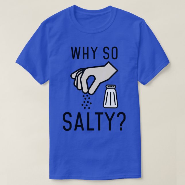 Why So Salty 1 T-Shirt (Design Front)