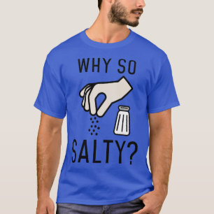 Why So Salty 1 T-Shirt