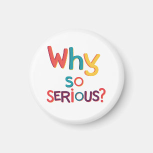 Why So Serious? Magnet