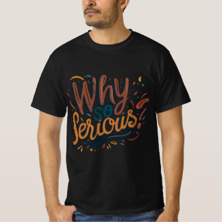 Why So Serious? T-Shirt
