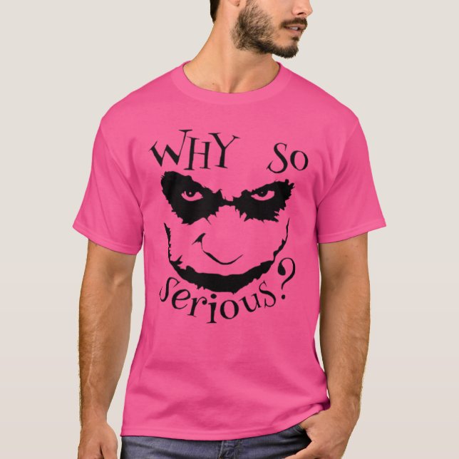 Why so serious T-Shirt (Front)