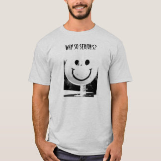WHY SO SERIOUS? T-Shirt