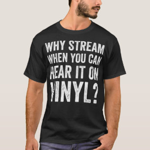 Why Stream When You Can Hear it on Vinyl Funny LP  T-Shirt