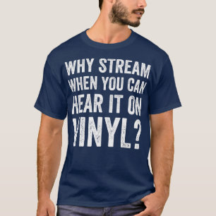 Why Stream When You Can Hear it on Vinyl Funny LP  T-Shirt