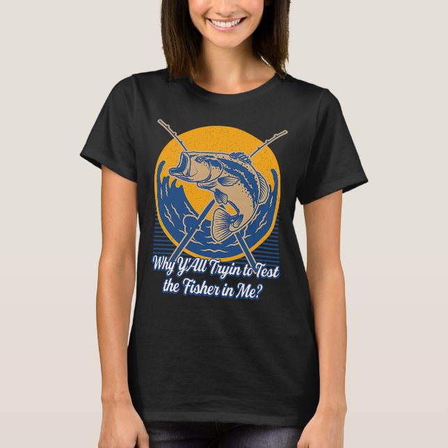 Why Test Fisher in Me Lifestyle Lakes Habits Lagoo T-Shirt (Front)