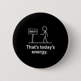Why_ – That’s Today’s Energy Sarcastic Meme  6 Cm Round Badge
