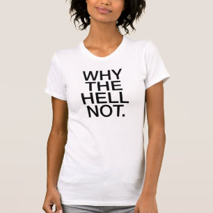 Why The Hell Not T-Shirt Tumblr
