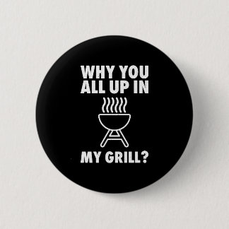 Why up in grill bbq grilling dad men women funny 6 cm round badge