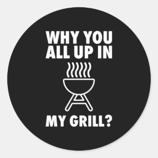 Why up in grill bbq grilling dad men women funny classic round sticker