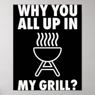 Why up in grill bbq grilling dad men women funny poster