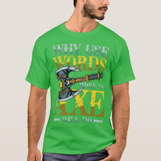 Why Use Words When An Axe Will Do 1 T-Shirt