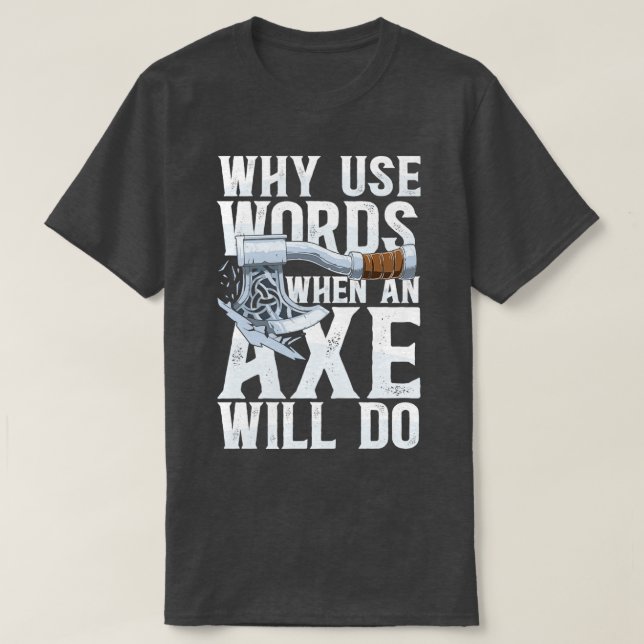 Why Use Words When An Axe Will Do Classic TShirt (Design Front)