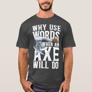Why Use Words When An Axe Will Do Classic TShirt