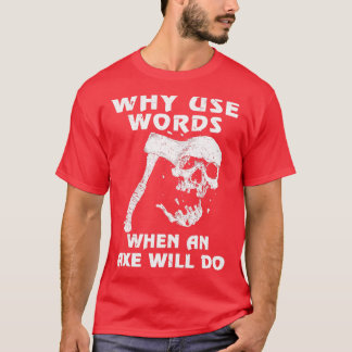 Why Use Words When Ax Will Do Viking Classic TShi T-Shirt