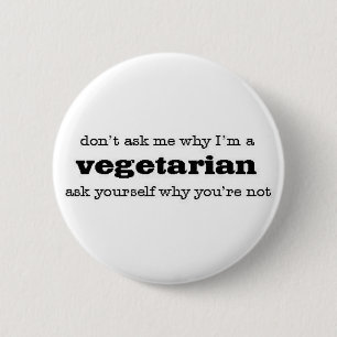 why vegetarian? 6 cm round badge