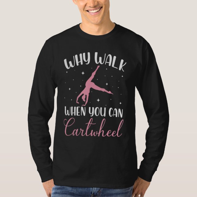 Why Walk When You Can Cartwheel Cute Gymnastics Da T-Shirt (Front)