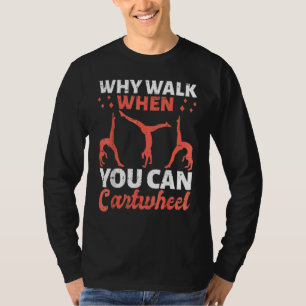 Why Walk When You Can Cartwheel For Girls 1 T-Shirt