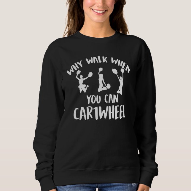 Why Walk When You Can Cartwheel Funny Quote Gymnas Sweatshirt (Front)