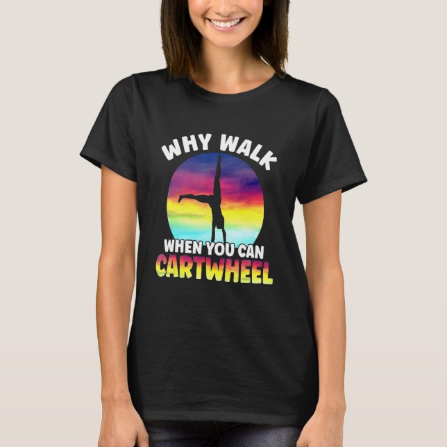 Why Walk When You Can Cartwheel Funny Quote Gymnas T-Shirt (Front)