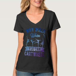 Why Walk When You Can Cartwheel Girl Gymnast Gymna T-Shirt