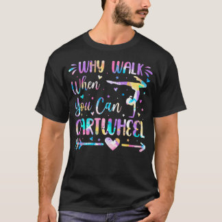 Why Walk When You Can Cartwheel Girl n Gymnastics T-Shirt