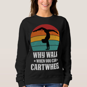 Why Walk When You Can Cartwheel Gymnast Coach Tumb Sweatshirt