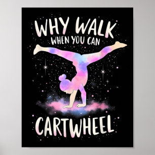 Why Walk When You Can Cartwheel Gymnast Girls Gymn Poster