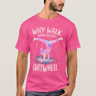Why Walk When You Can Cartwheel Gymnast Girls Gymn T-Shirt