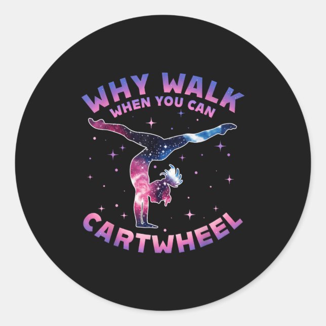 Why Walk When You Can Cartwheel Gymnast Gymnastic  Classic Round Sticker (Front)