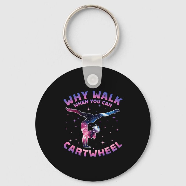 Why Walk When You Can Cartwheel Gymnast Gymnastic  Key Ring (Front)