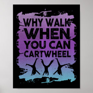 Why Walk When You Can Cartwheel Gymnast Gymnastic  Poster