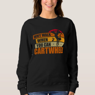 Why Walk When You Can Cartwheel Gymnast Gymnastic  Sweatshirt