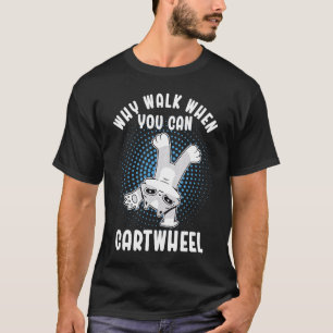 Why Walk When You Can Cartwheel Gymnast Gymnastic T-Shirt