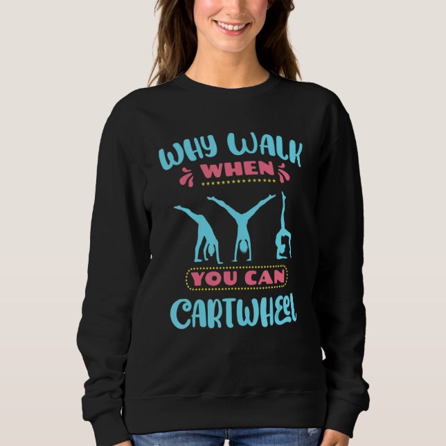Why Walk When You Can Cartwheel Gymnastic Coach Gy Sweatshirt (Front)