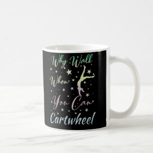 Why Walk When You Can Cartwheel Gymnastics Coffee Mug