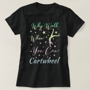 Why Walk When You Can Cartwheel Gymnastics Gifts T-Shirt