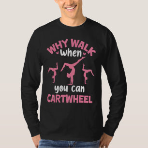 Why Walk When You Can Cartwheel Gymnastics Girl Da T-Shirt