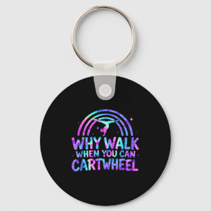 Why Walk When You Can Cartwheel Gymnastics Gymnast Key Ring