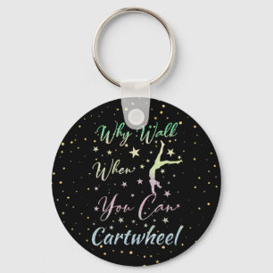 Why Walk When You Can Cartwheel Gymnastics Key Ring