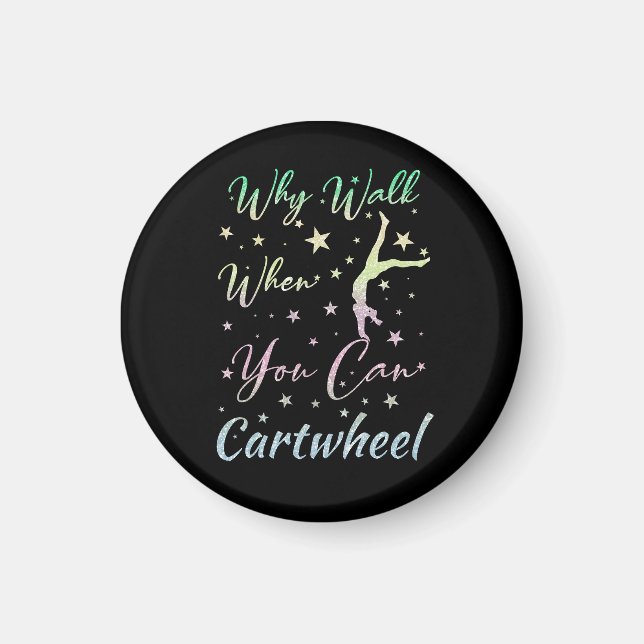 Why Walk When You Can Cartwheel Gymnastics Magnet (Front)