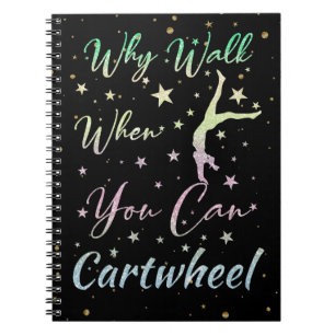 Why Walk When You Can Cartwheel Gymnastics Notebook