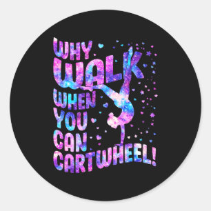 Why Walk When You Can Cartwheel Gymnastics Women G Classic Round Sticker
