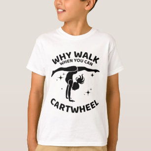Why Walk When You Can Cartwheel Gymnastics Yoga Fi T-Shirt