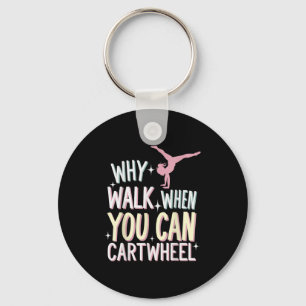 Why Walk When You Can Cartwheel  Key Ring