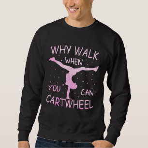Why Walk When You Can Cartwheel Pastel Gymnastic G Sweatshirt