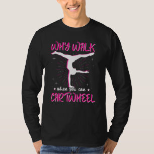 Why Walk When You Can Cartwheel, Pink Gymnastics E T-Shirt
