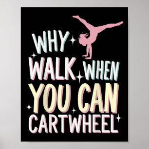 Why Walk When You Can Cartwheel Poster
