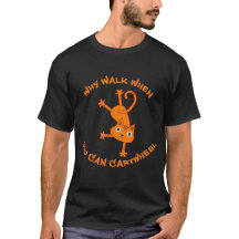 Why Walk When You Can Cartwheel T-Shirt