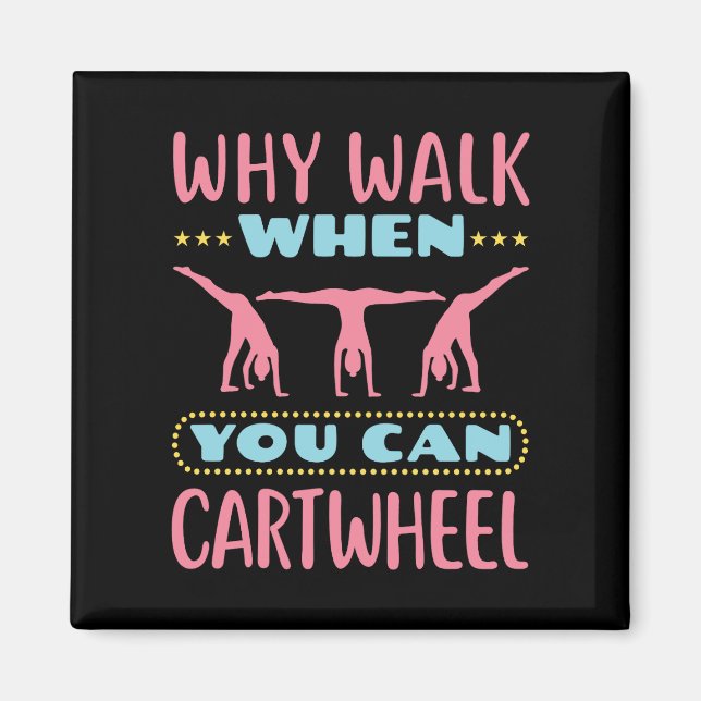 Why Walk When You Can Cartwheel Tumbling Gymnastic Magnet (Front)