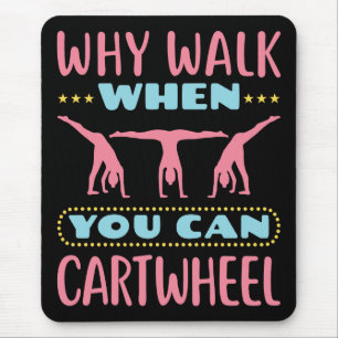 Why Walk When You Can Cartwheel Tumbling Gymnastic Mouse Pad